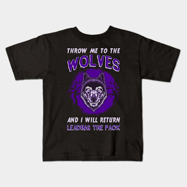 Throw Me To The Wolves And I Will Return Leading The Pack Kids T-Shirt by guitar75